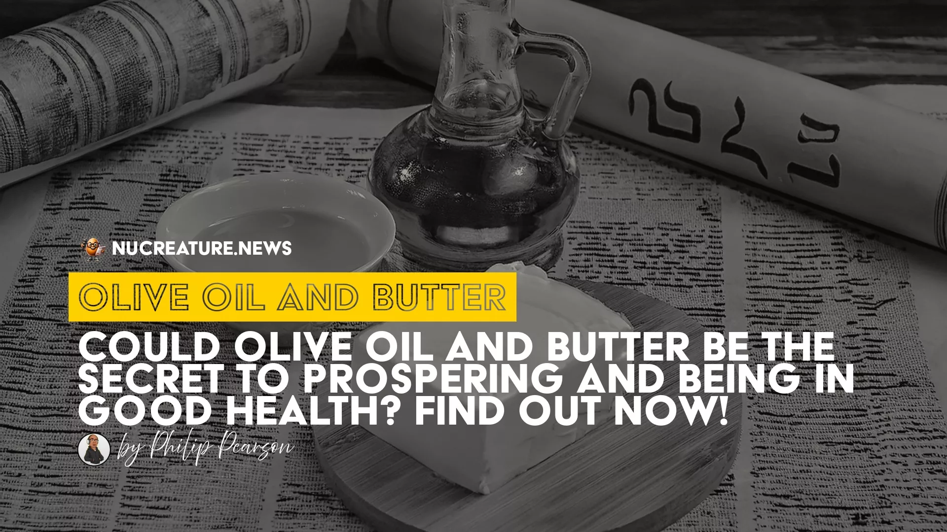 olive oil and butter on top of ancient scrolls